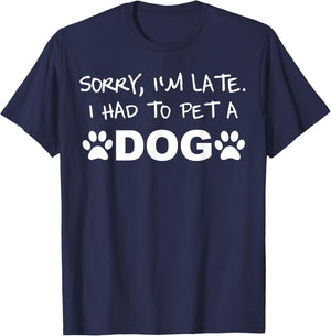 Sorry, I´m Late. I Had To Pet A Dog Men Women Kids T-Shirt - T-Shirt | Navy
