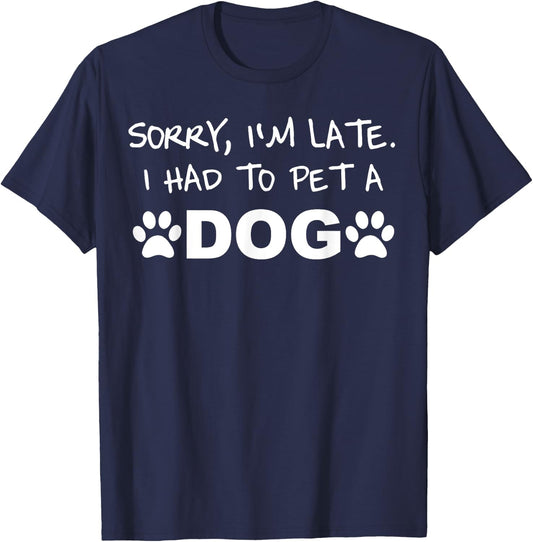 Sorry, I´m Late. I Had To Pet A Dog Men Women Kids T-Shirt - T-Shirt | Navy