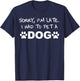 Sorry, I´m Late. I Had To Pet A Dog Men Women Kids T-Shirt - T-Shirt | Navy