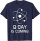 Q-Day is Coming, Quantum Computing, Quantum Security, Qubit T-Shirt - T-Shirt | Navy