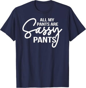 All my pants are Sassy Pants ladies humor graphics T-Shirt - T-Shirt | Navy