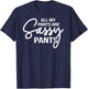 All my pants are Sassy Pants ladies humor graphics T-Shirt - T-Shirt | Navy