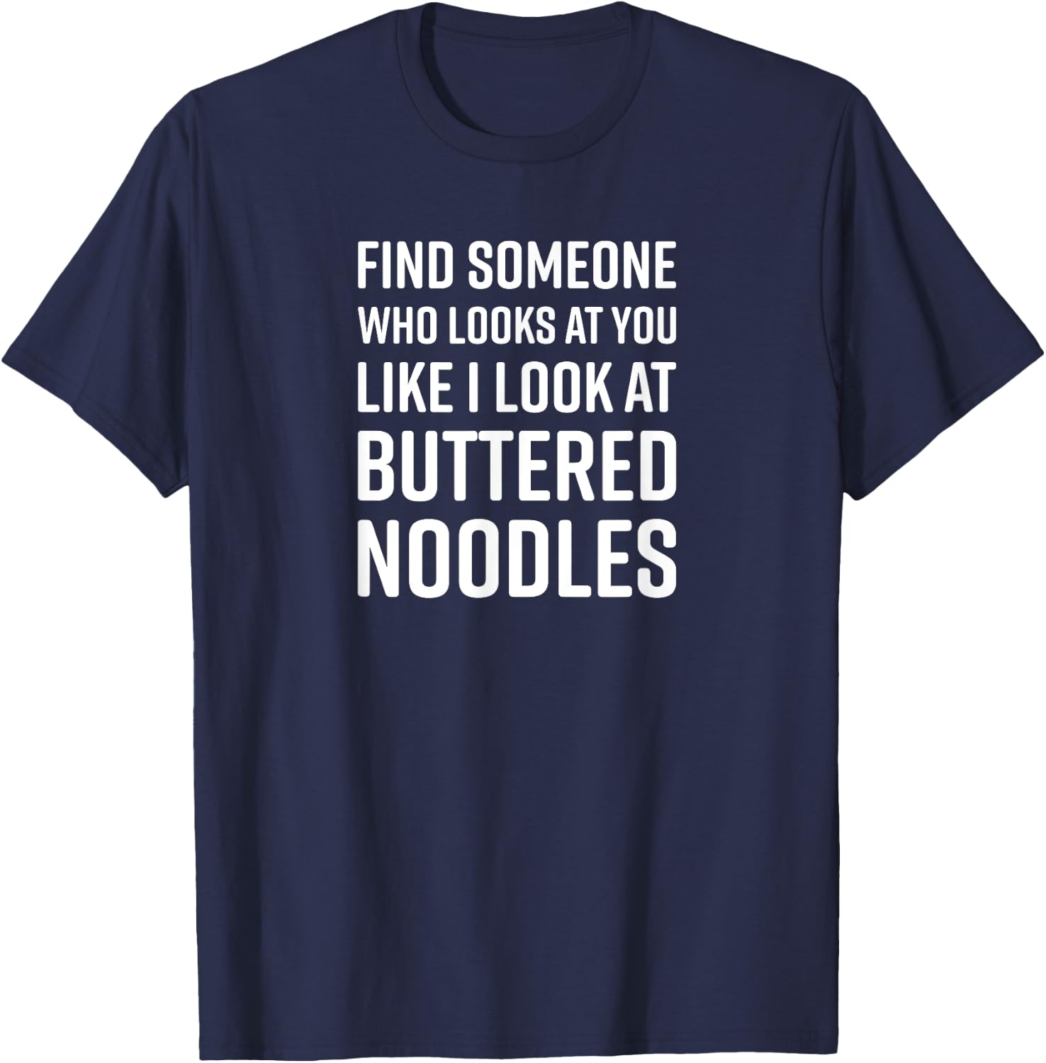 Find Someone Who Looks At You Meme - Buttered Noodles T-Shirt - T-Shirt | Navy