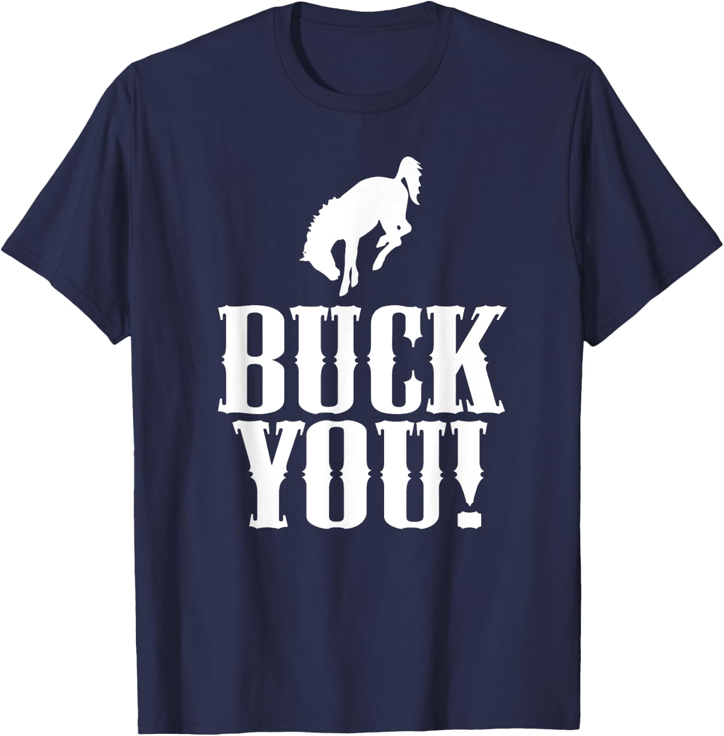 Buck You! Funny Western Cowboy Bucking Bronco Horse T-Shirt - T-Shirt | Navy