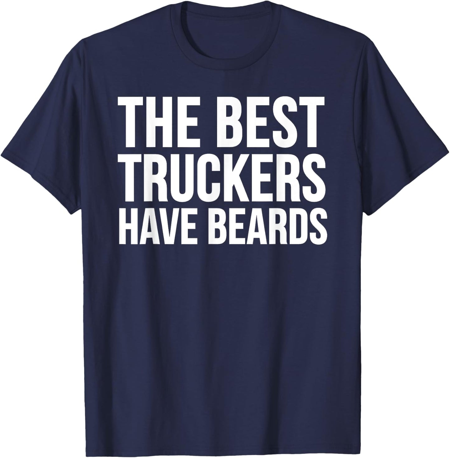 Truck Driver Funny - The Best Truckers Have Beards T-Shirt - T-Shirt | Navy