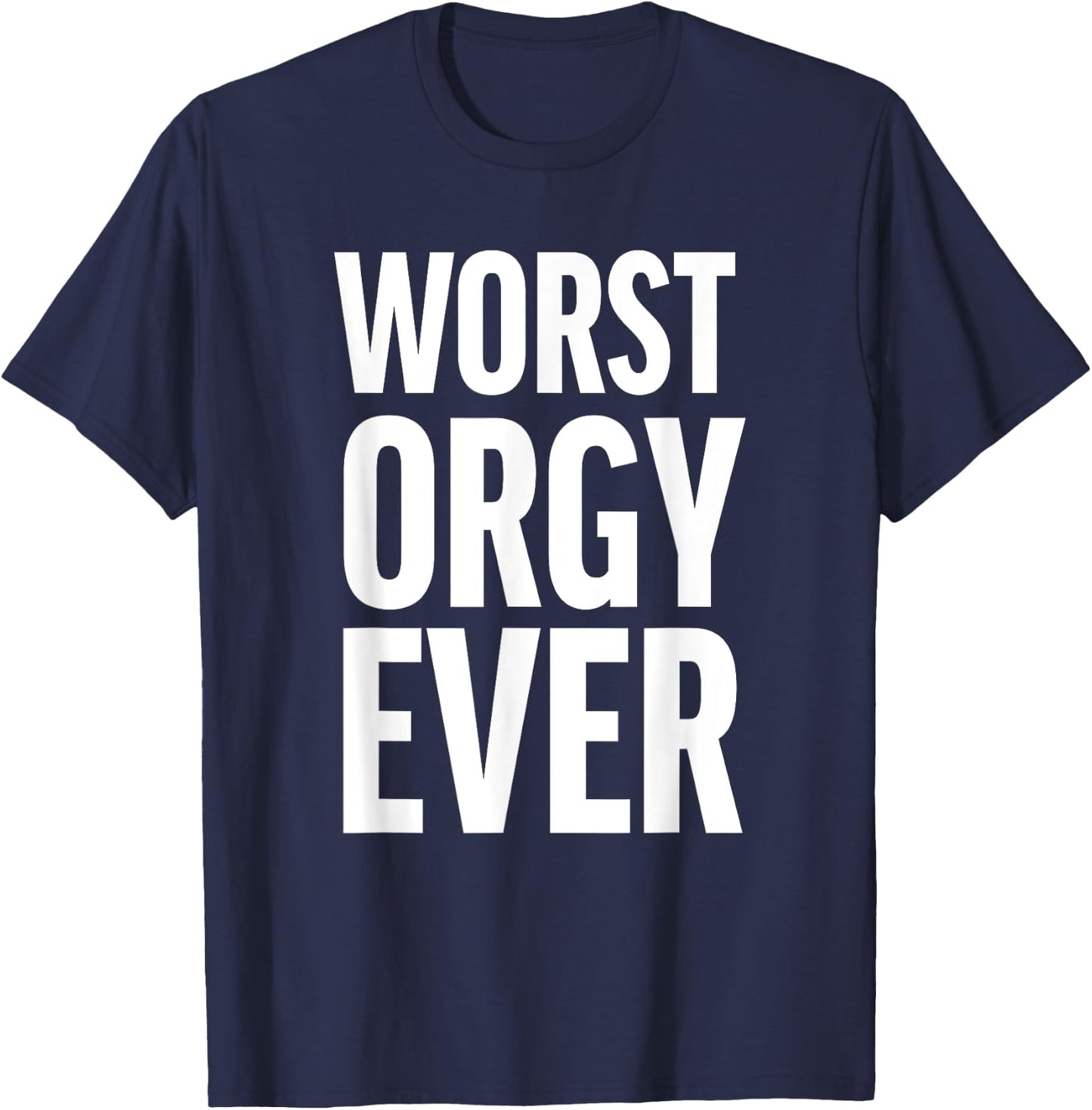 Worst Orgy Ever - Funny Orgy Shirt or Women T-Shirt - T-Shirt | Navy