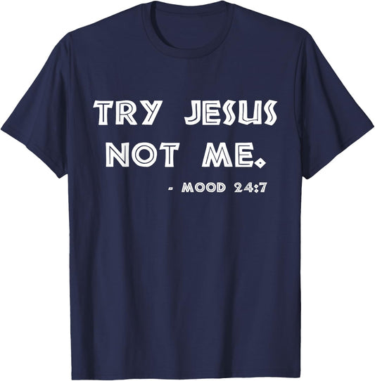 Try Jesus Not Me Apparel & Men Scripture Mood 24:7 T-Shirt - T-Shirt | Navy