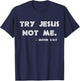 Try Jesus Not Me Apparel & Men Scripture Mood 24:7 T-Shirt - T-Shirt | Navy