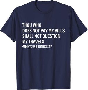Thou Who Does Not Pay My Bills Shall Not Question My Travels T-Shirt - T-Shirt | Navy