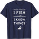 Distressed I Fish and I know Things T-Shirt - T-Shirt | Navy