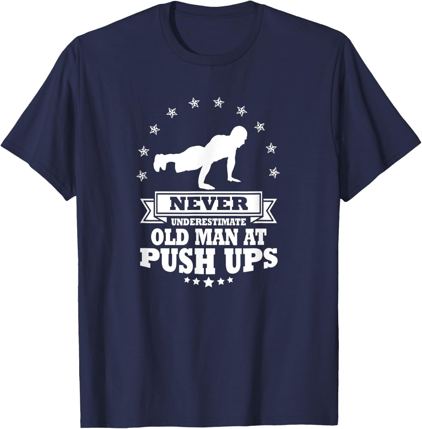 Never Underestimate an Old Man at Push Ups T-Shirt - T-Shirt | Navy