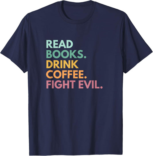 Read Books Drink Coffee Fight Evil T-Shirt - T-Shirt | Navy