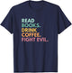 Read Books Drink Coffee Fight Evil T-Shirt - T-Shirt | Navy