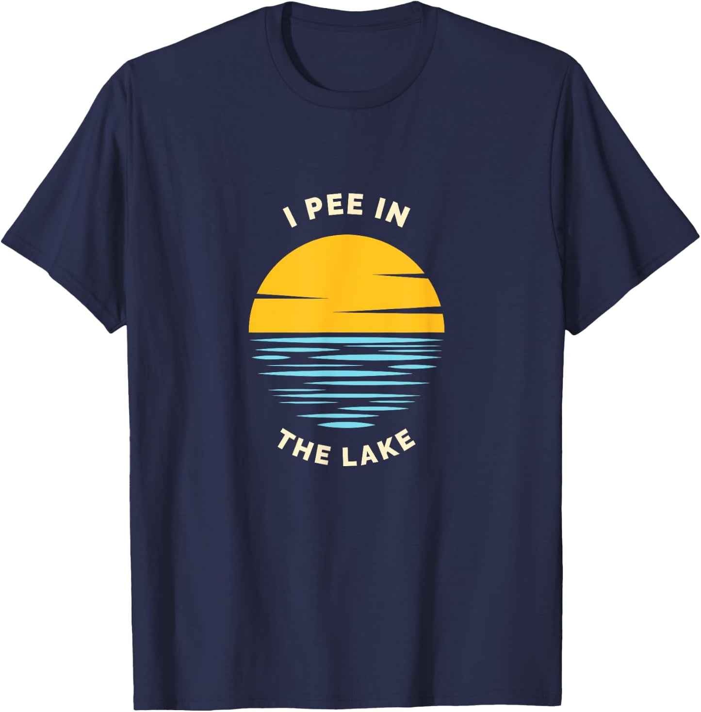I PEE IN THE LAKE Funny Summer Vacation Boating Swimming Women Girls Kids T-Shirt - T-Shirt | Navy