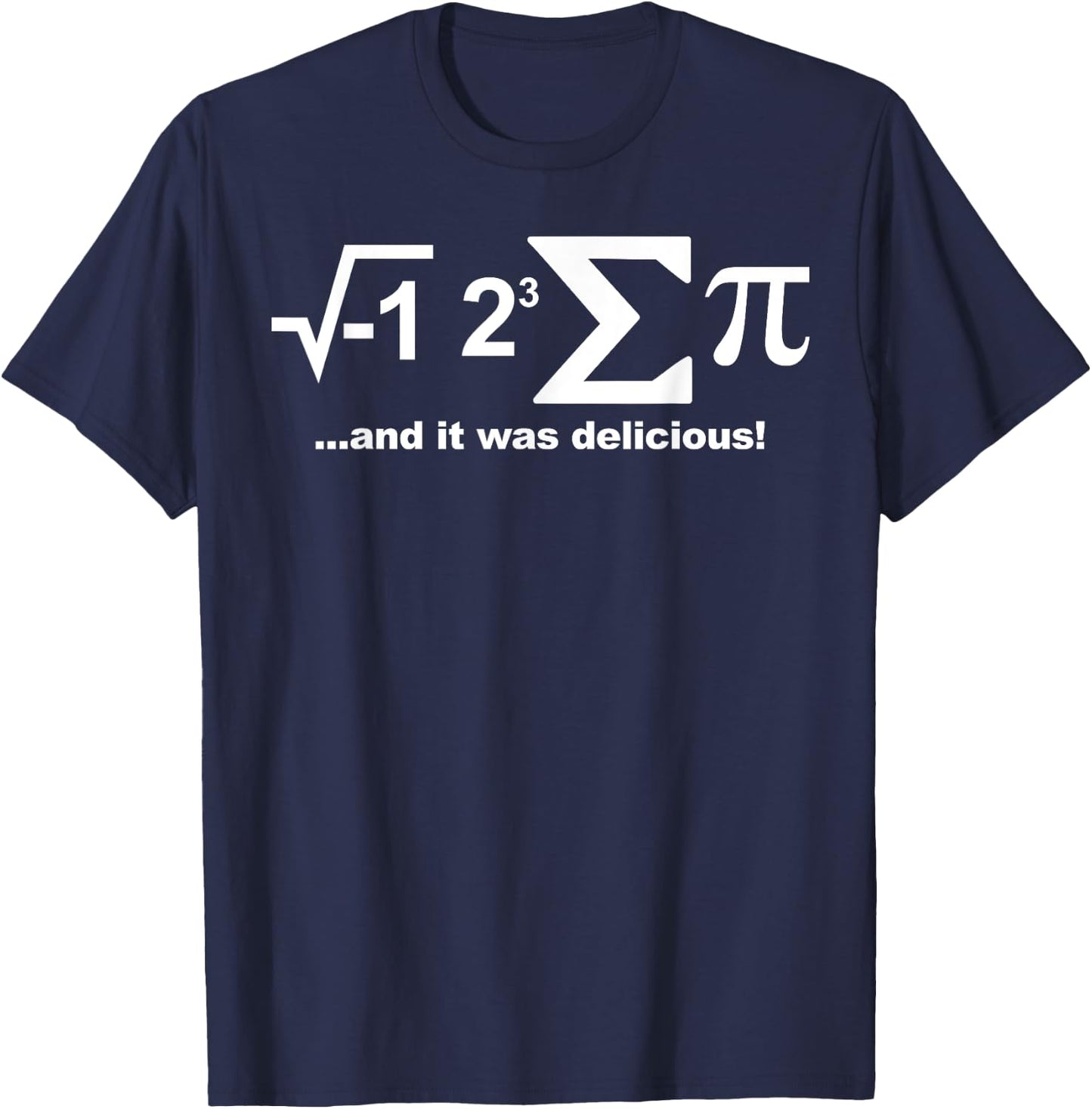 I eight sum Pi shirt I ate some Pie and it was Delicious T-Shirt - T-Shirt | Navy