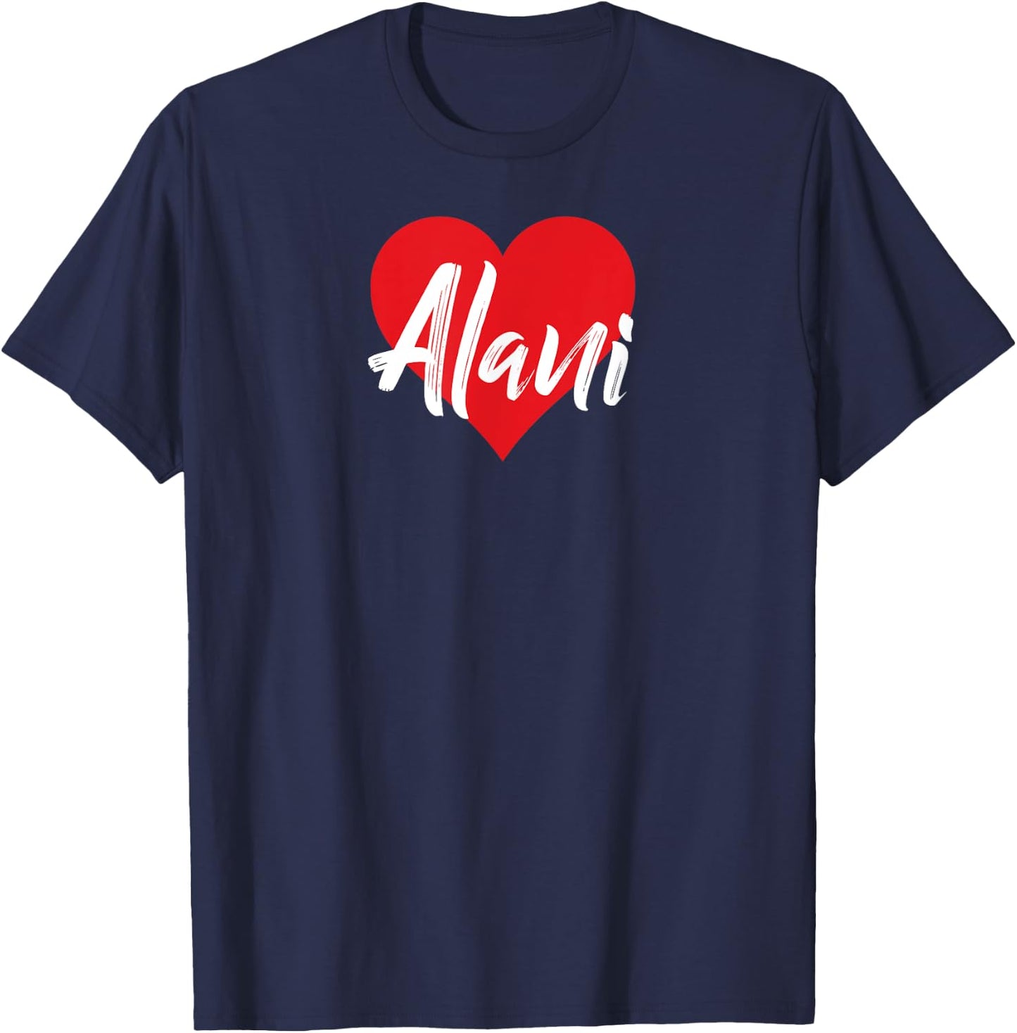 I Love Alani First Name I Heart Named T-Shirt - T-Shirt | Navy