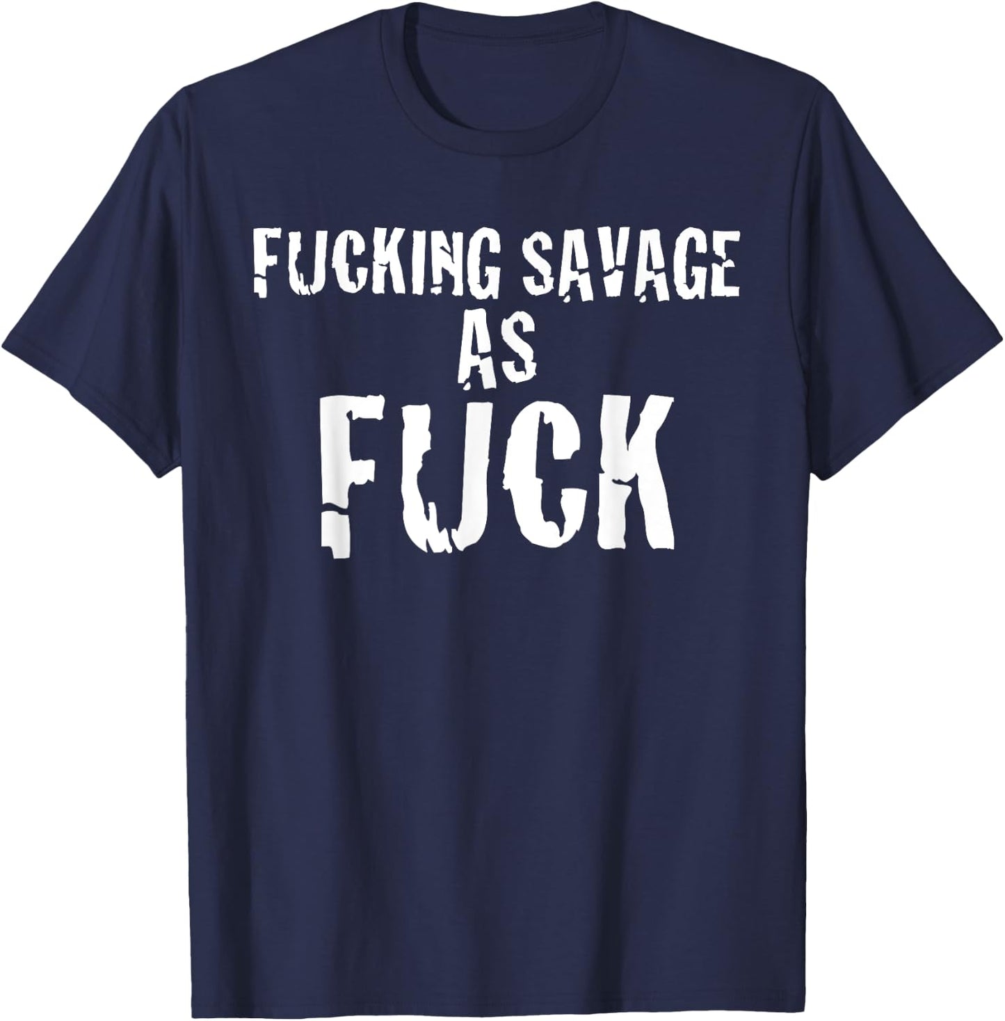 Fucking Savage as Fuck funny offensive t shirt in white T-Shirt - T-Shirt | Navy