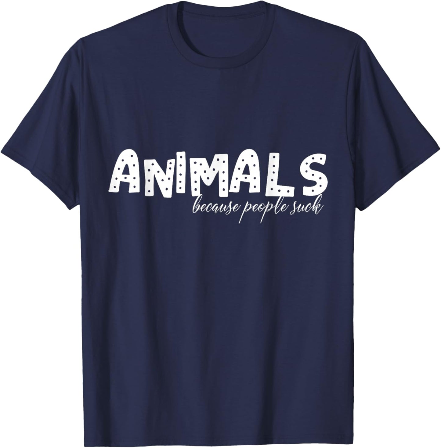 Animals Because People Suck T-Shirt - T-Shirt | Navy
