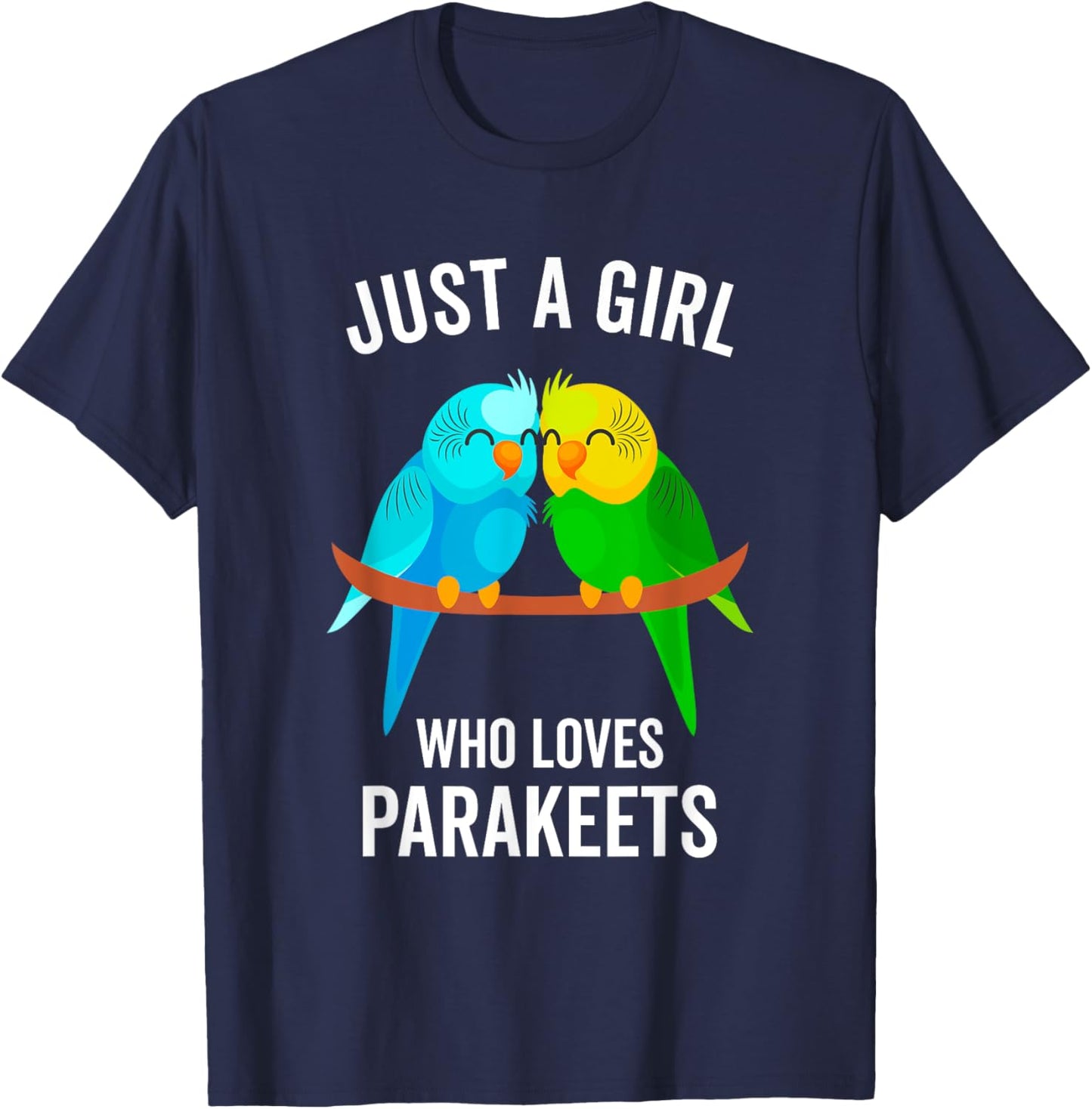 Just A Girl Who Loves Parakeets Pet Bird Lover Funny Gift T-Shirt - T-Shirt | Navy