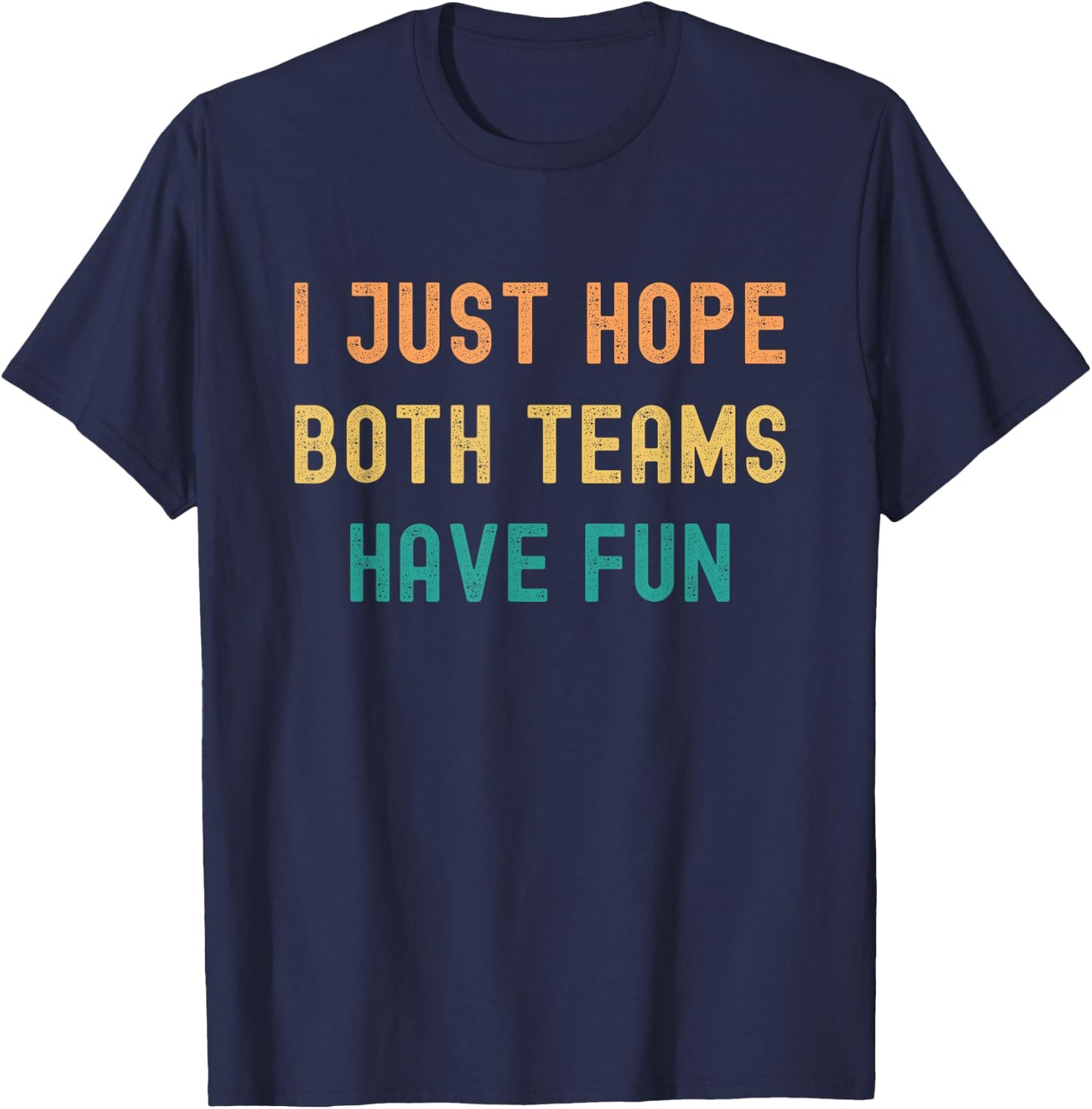 I Just Hope Both Teams Have Fun Vintage Funny Football Fan T-Shirt - T-Shirt | Navy