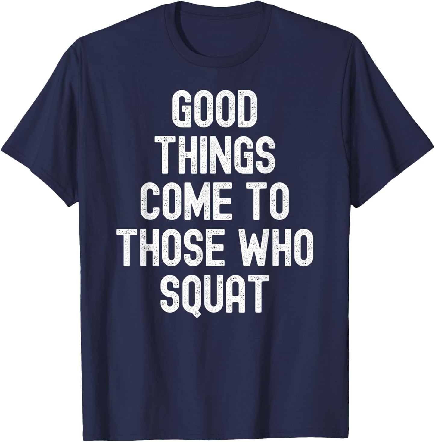 Men Women good things come to those who squat T-Shirt - T-Shirt | Navy