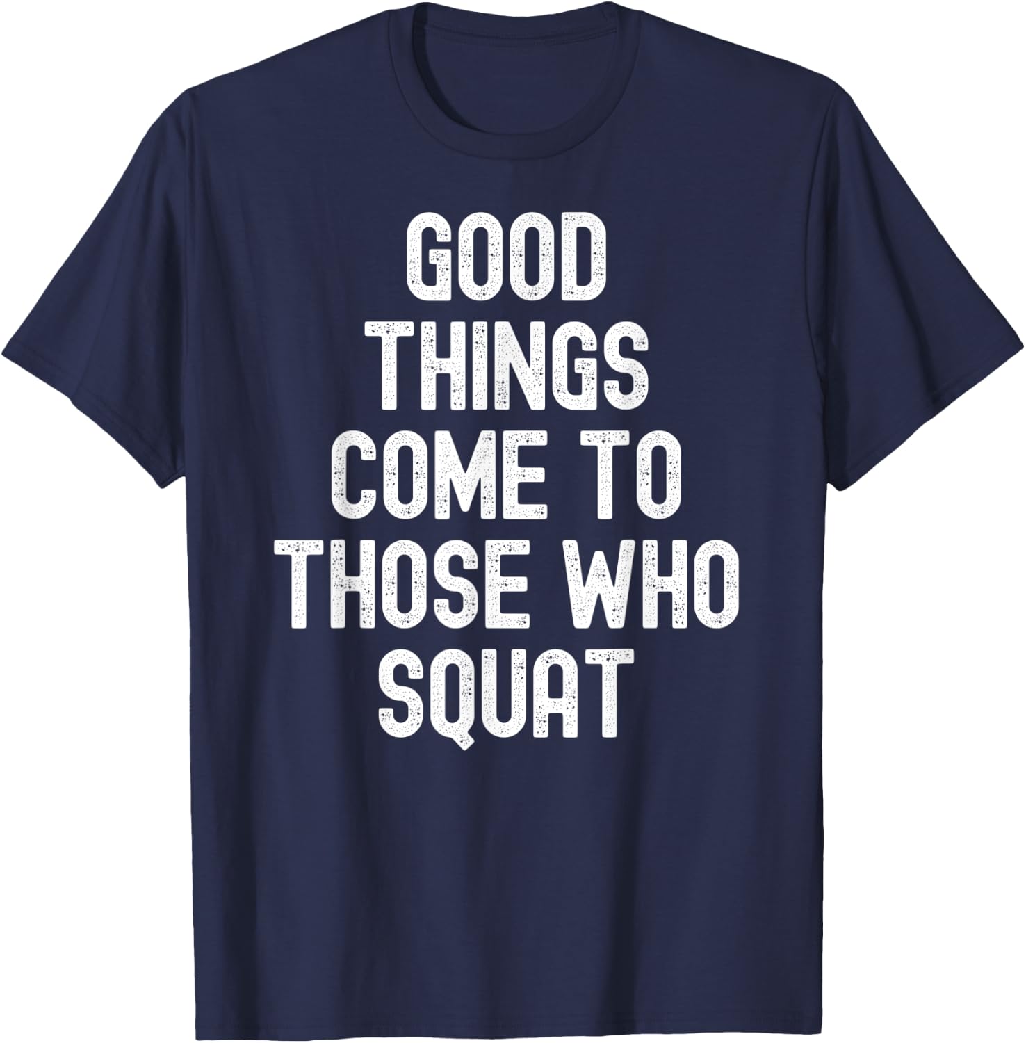 Men Women good things come to those who squat T-Shirt - T-Shirt | Navy
