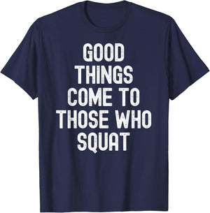 Men Women good things come to those who squat T-Shirt - T-Shirt | Navy