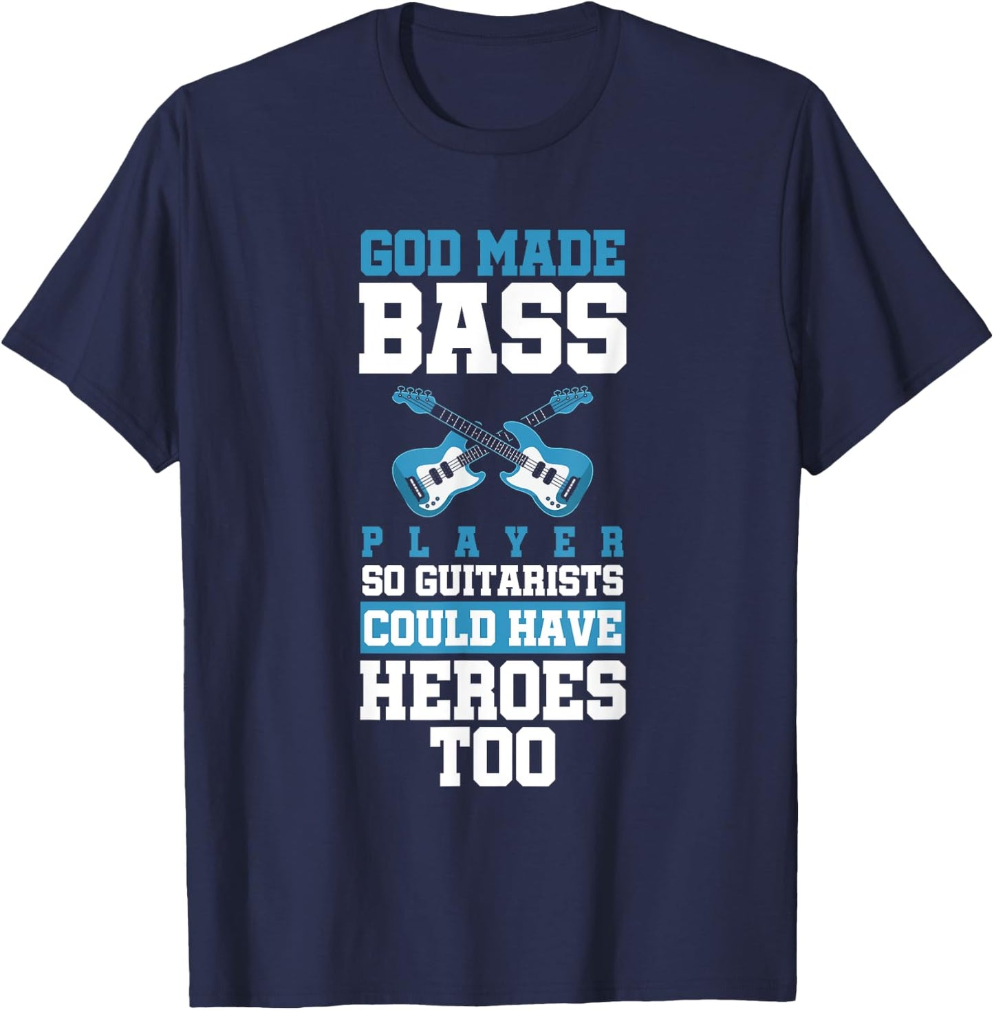 God Made Bass Player Bassist Cool Musician T-Shirt - T-Shirt | Navy