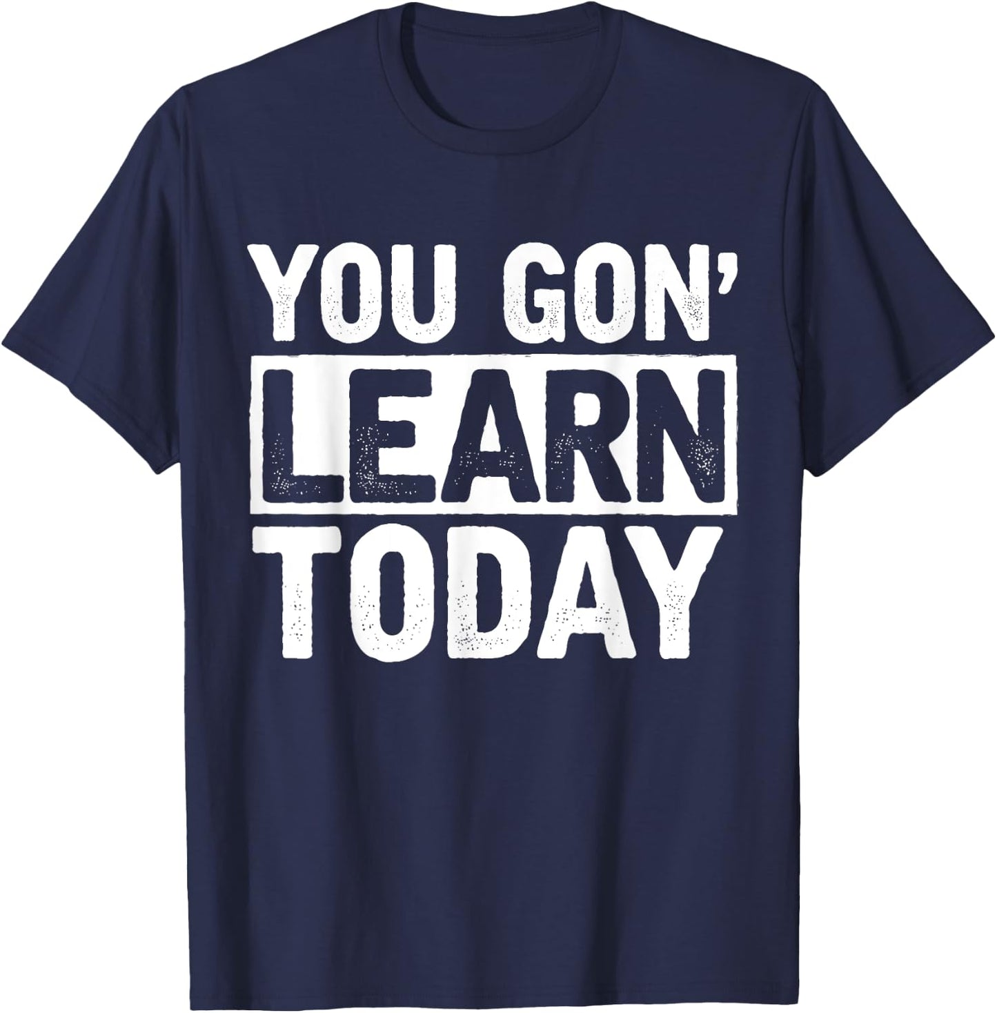 You Gon Learn Today - Funny Teacher Teaching T-Shirt - T-Shirt | Navy