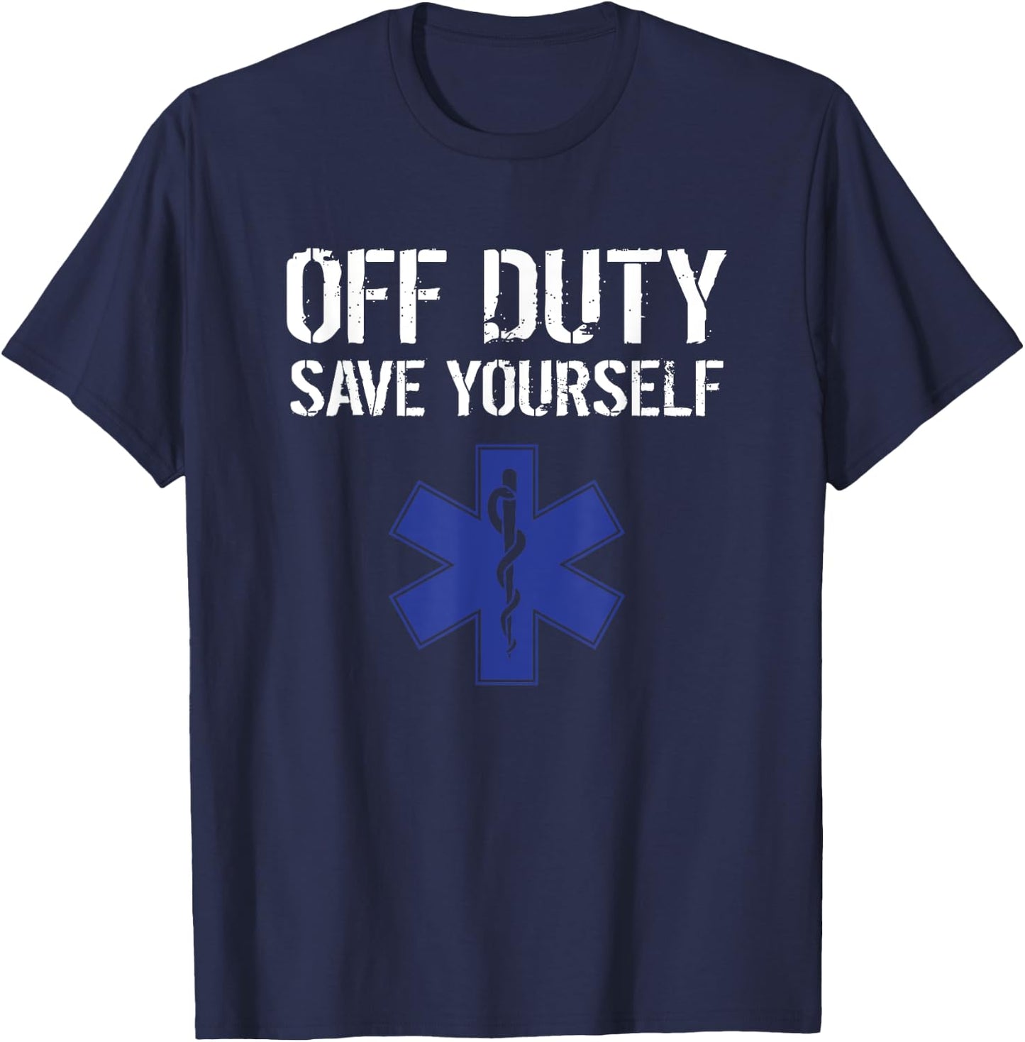 Funny EMS for EMTs Off Duty Save Yourself T-Shirt - T-Shirt | Navy