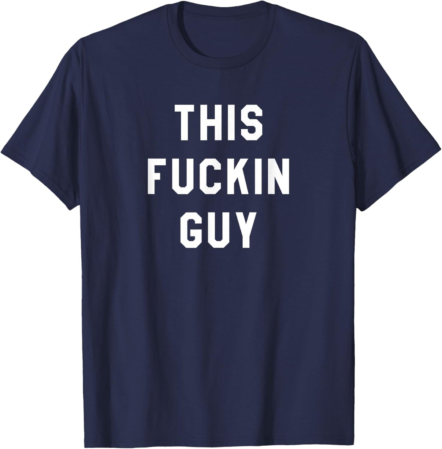 This Fuckin Guy T-Shirt - T-Shirt | Navy