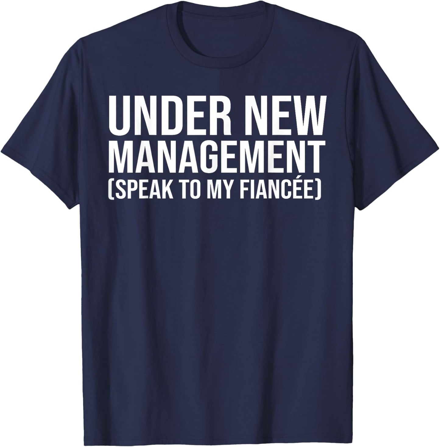 Under New Management Speak to My Fiancée Engagement Husband T-Shirt - T-Shirt | Navy