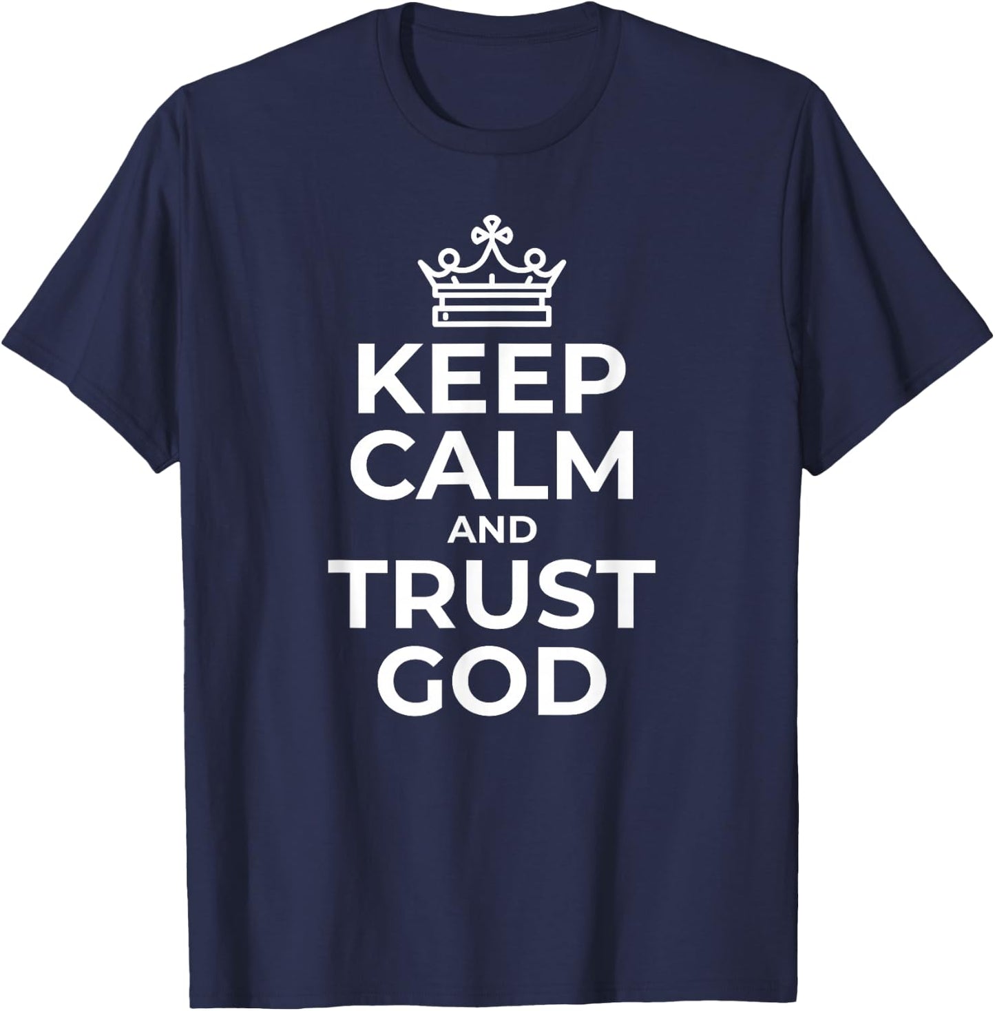 Keep Calm And Trust God Gift Mom Dad Birthday T-Shirt - T-Shirt | Navy
