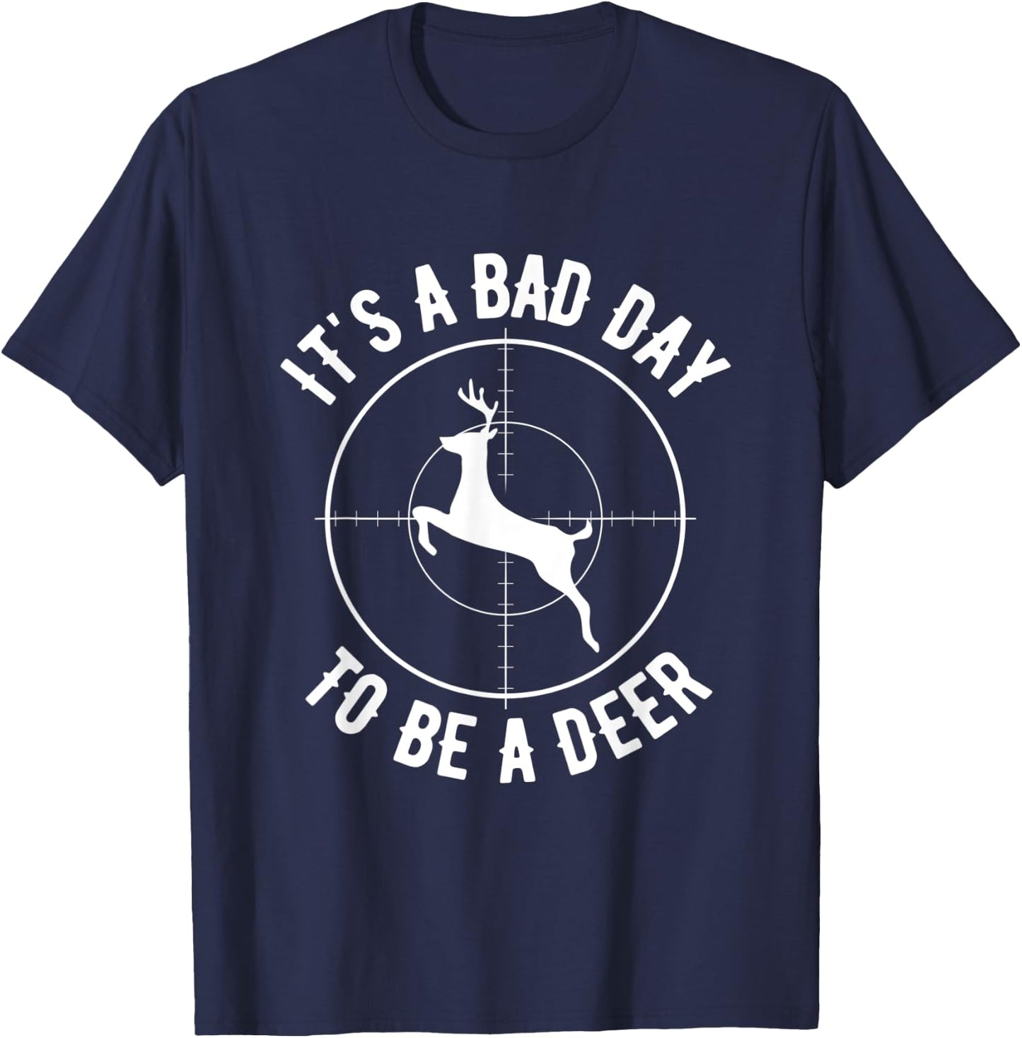 Its A Bad Day To Be A Deer, Funny Dear Hunting T-Shirt - T-Shirt | Navy