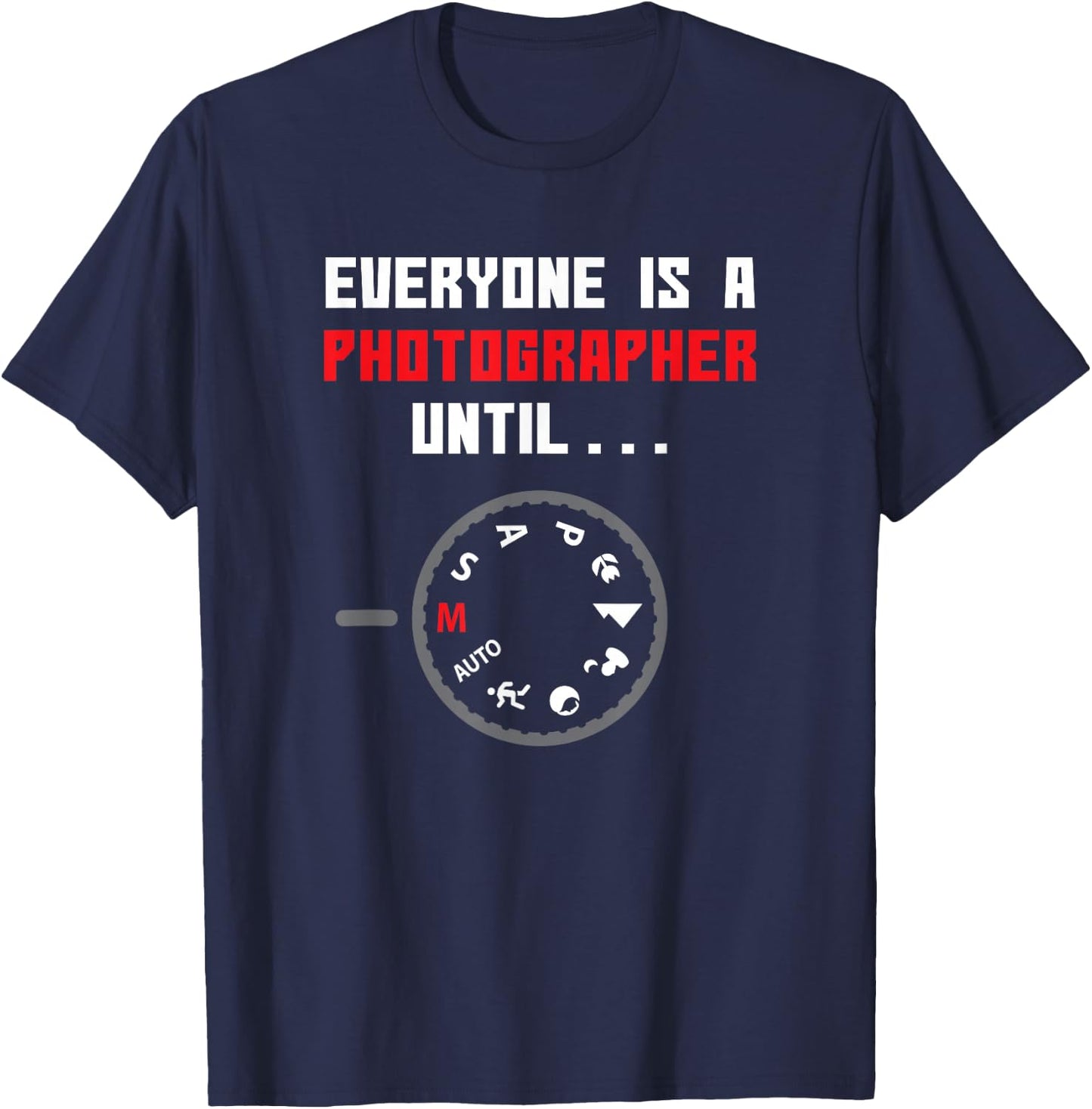 Everyone is a Photographer Until Funny Photography Gift Small T-Shirt - T-Shirt | Navy