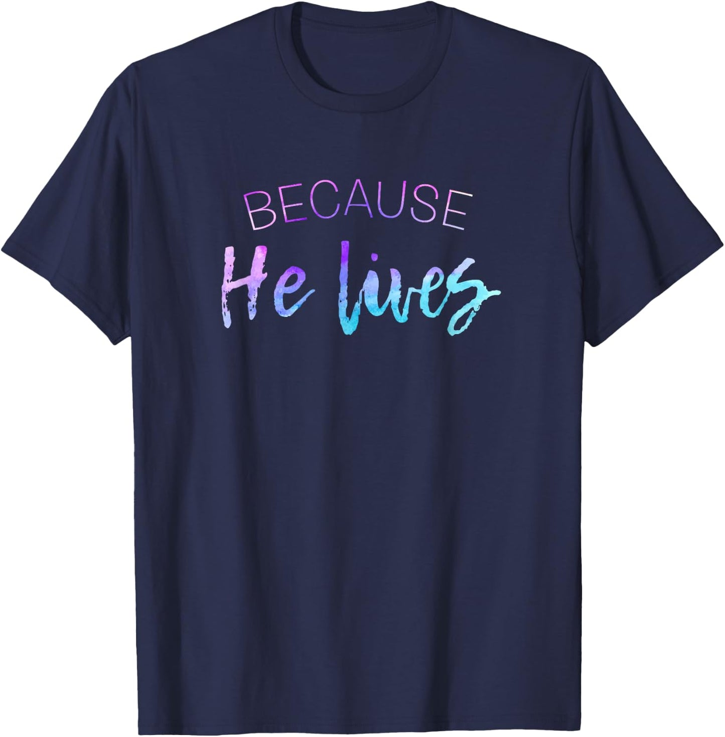 Because He Lives Shirt Cute Easter Shirt Resurrection T-Shirt - T-Shirt | Navy