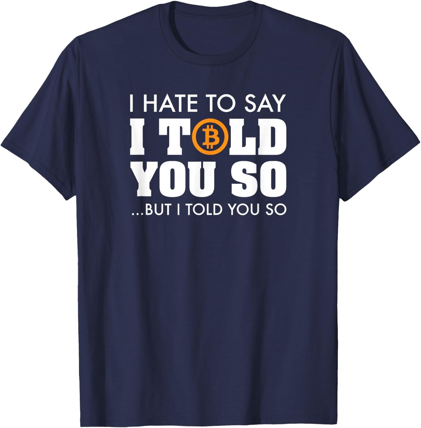 I Told You So - Bitcoin BTC Cryptocurrency T-Shirt - T-Shirt | Navy