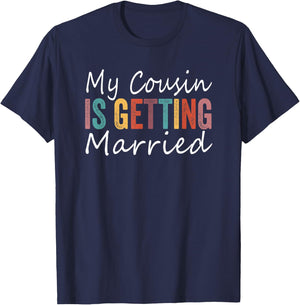 My Cousin Is Getting Married Funny Saying T-Shirt - T-Shirt | Navy