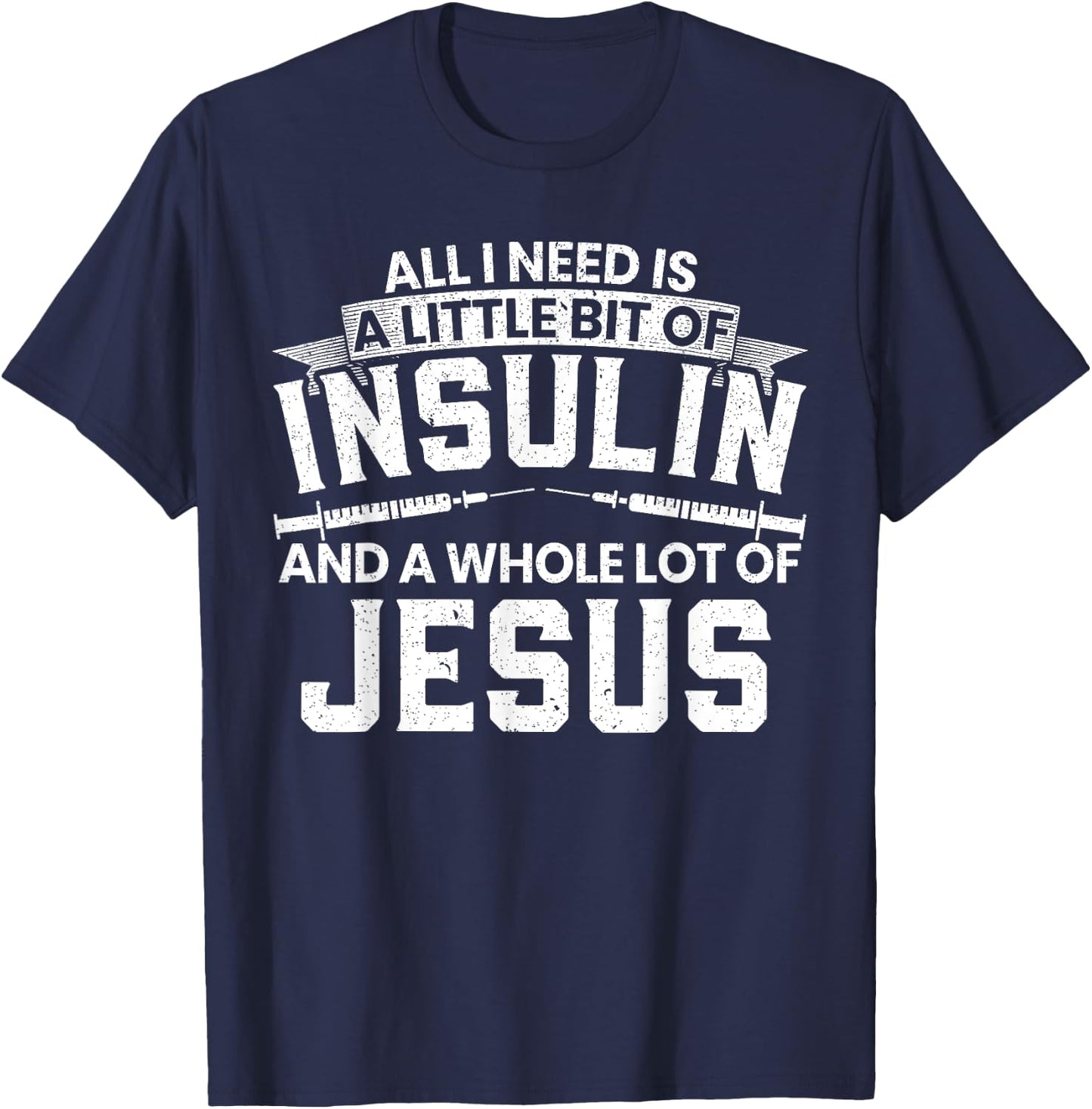 A Little Bit Of Insulin And A Whole Lot Of Jesus Diabetes T-Shirt - T-Shirt | Navy
