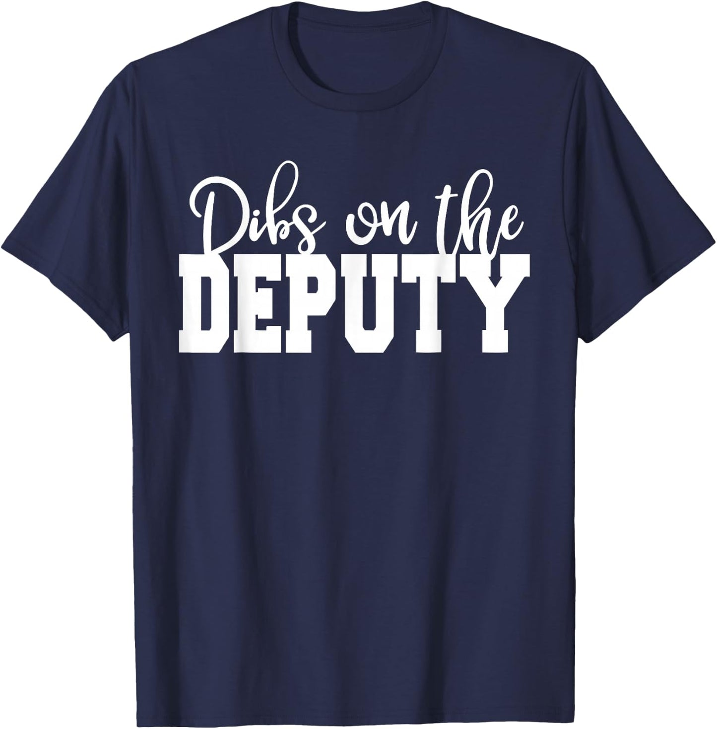 Dibs on Deputy Sheriff, Wife, Girlfriend, Deputy Wife T-Shirt - T-Shirt | Navy