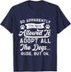 So Apparently I'm Not Allowed To Adopt All The Dog Funny Dog Men Women T-Shirt - T-Shirt | Navy