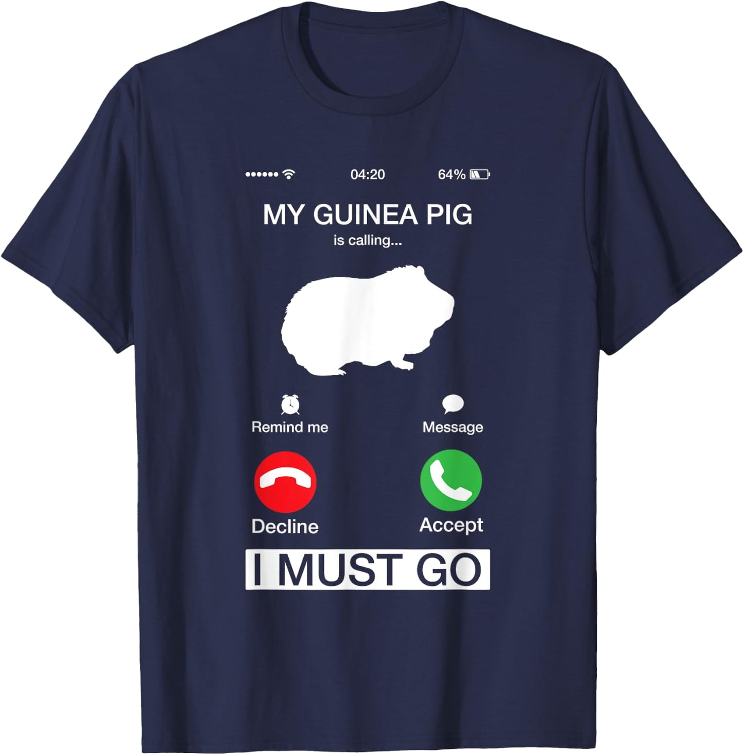 My Guinea Pig Is Calling And I Must Go Phone Screen Pun T-Shirt - T-Shirt | Navy