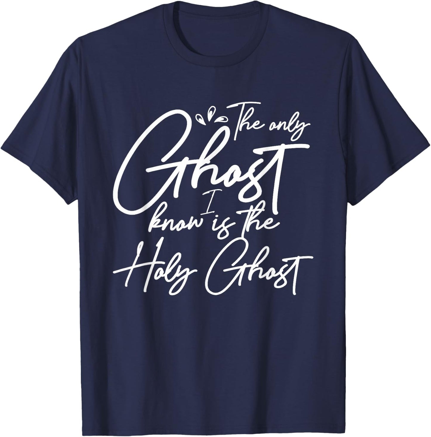The Only Ghost I Know Is The Holy Ghost | Christian T-Shirt - T-Shirt | Navy