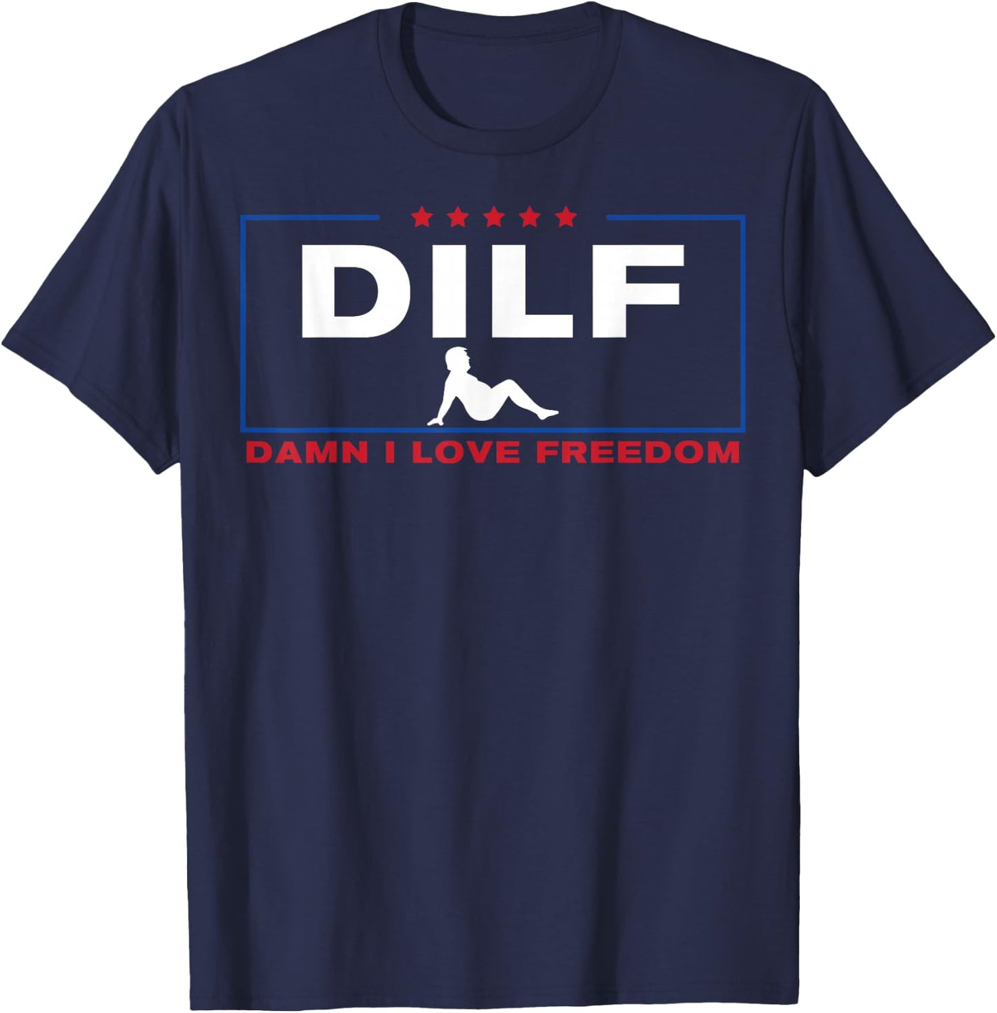 DILF Damn I Love Freedom Pro Donald Trump Fat Trucker Guy T-Shirt - T-Shirt | Navy