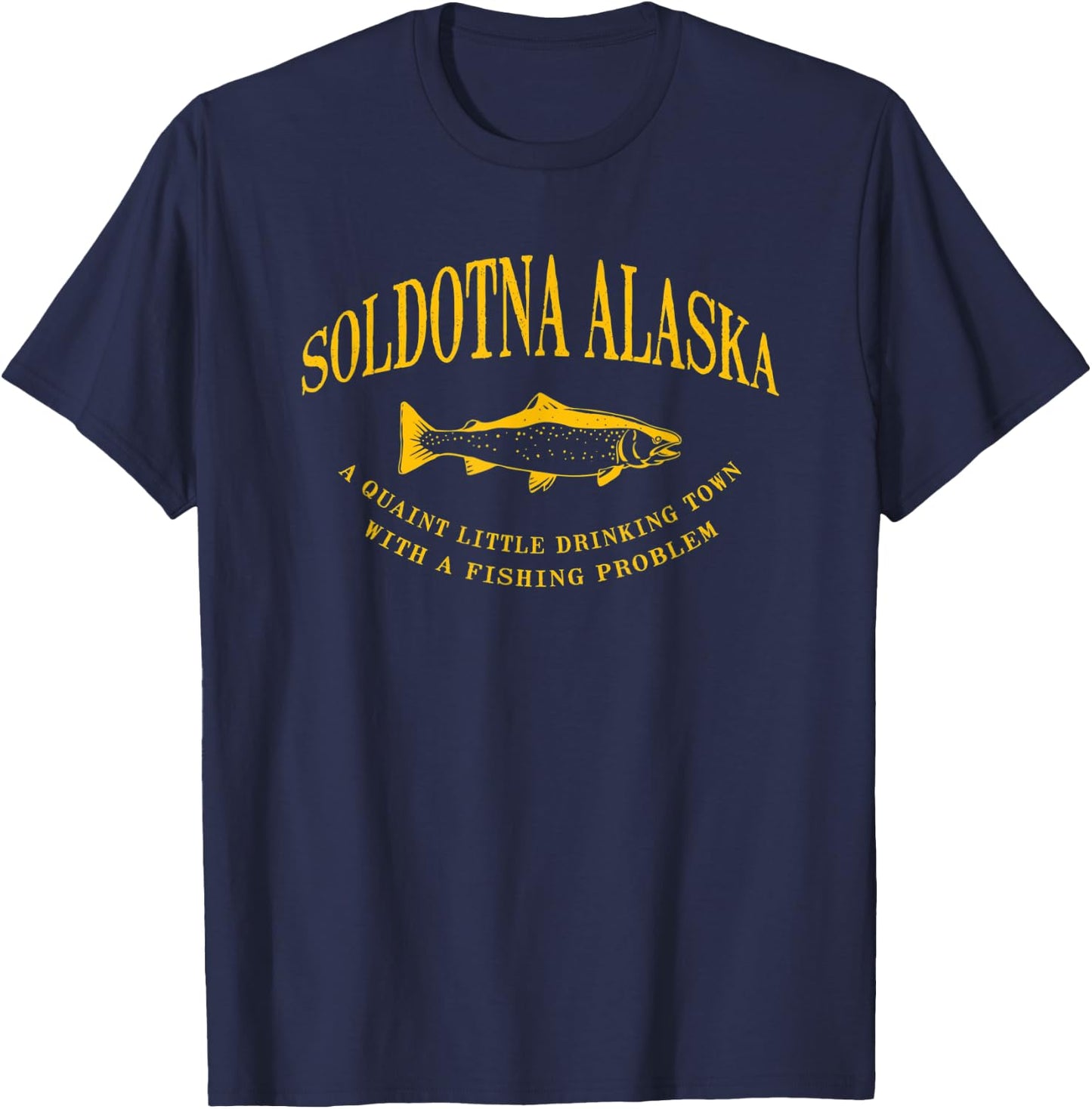 Soldotna Alaska Drinking Town With A Fishing Problem T-Shirt - T-Shirt | Navy