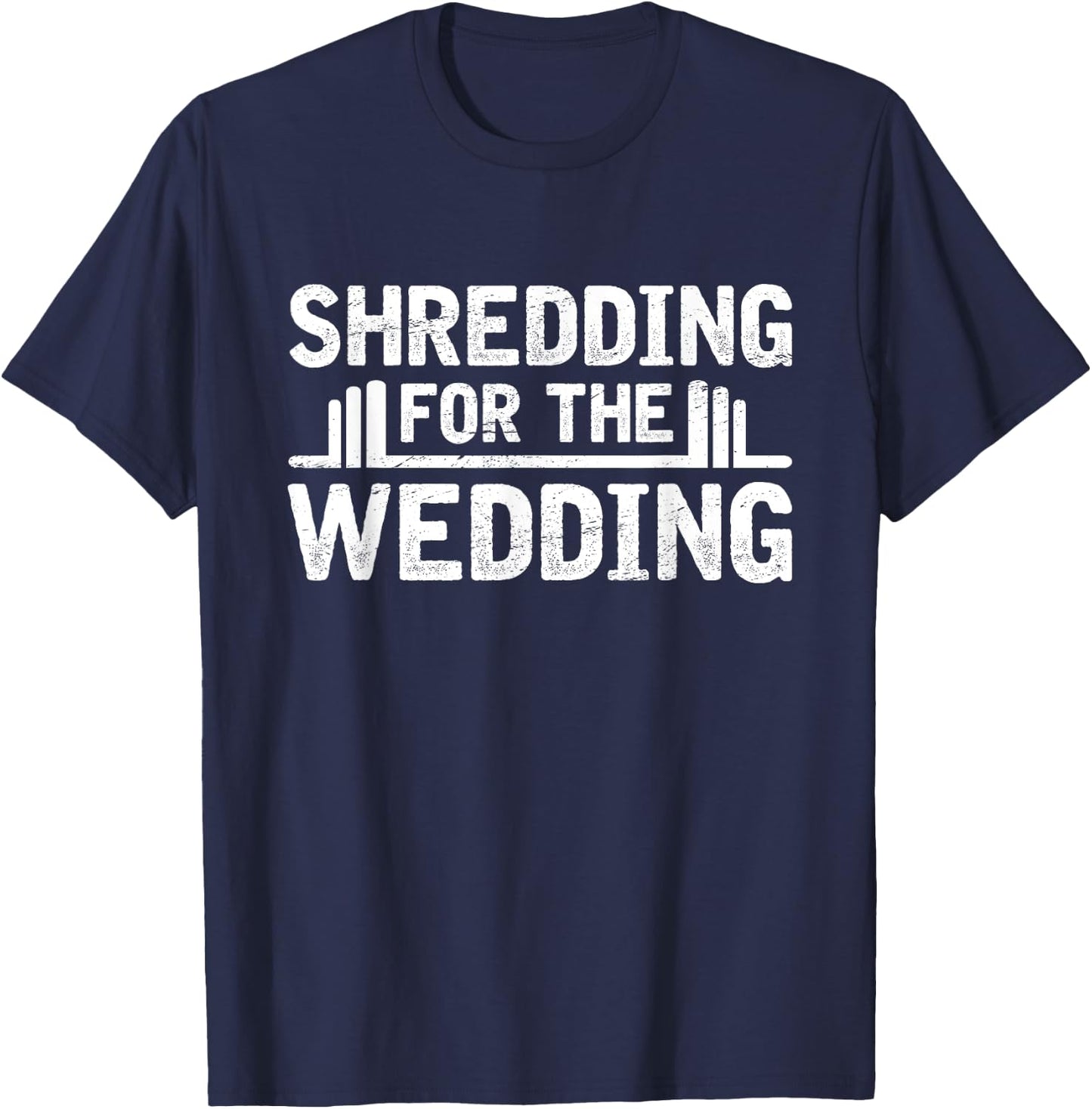 Shredding For The Wedding Groom Bride To Be Fitness Workout T-Shirt - T-Shirt | Navy