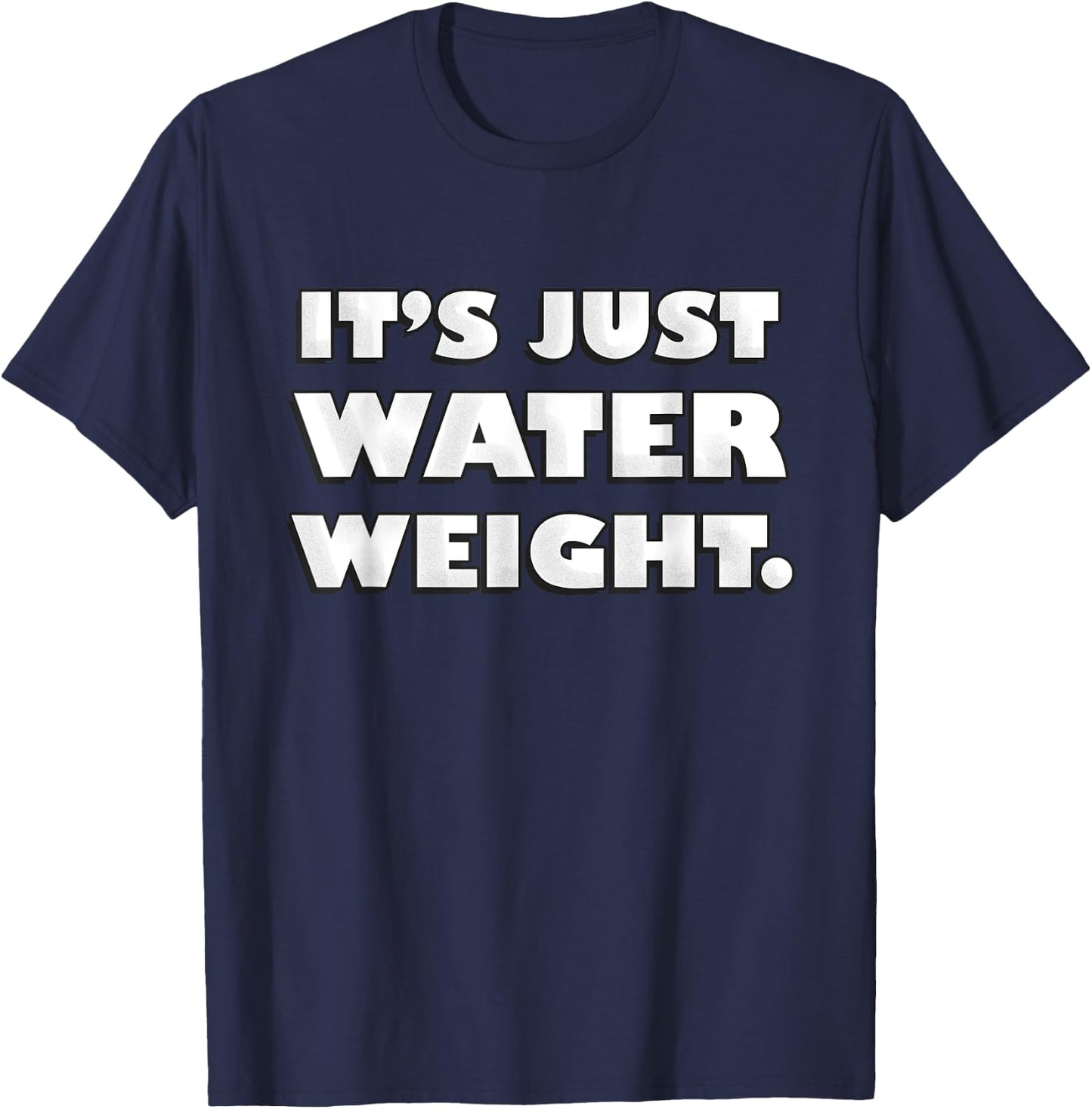 It's Just Water Weight | Physically Fit Exercise | Fitness T-Shirt - T-Shirt | Navy