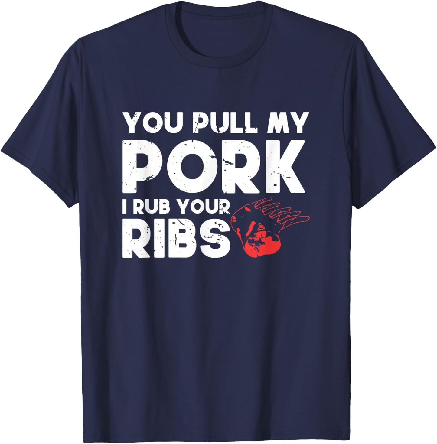 You Pull My Pork I'll Rub Your Ribs | BBQ T-Shirt - T-Shirt | Navy