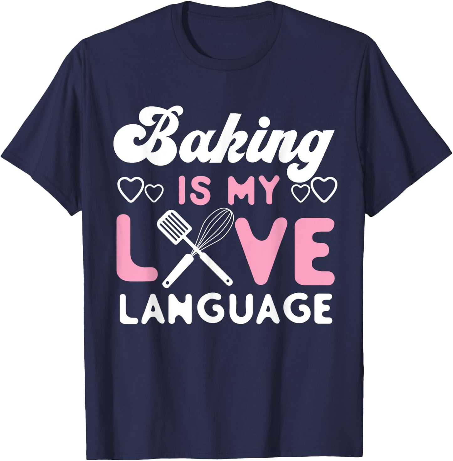 Bake Baking Baking Is My Love Language T-Shirt - T-Shirt | Navy
