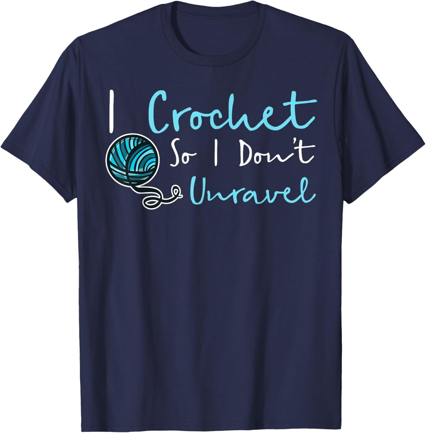 Funny Crochet I Crochet So I Don't Unravel Ball Yarn T-Shirt - T-Shirt | Navy